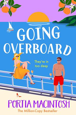 Going Overboard: A BRAND NEW gorgeous, utterly hilarious, forced proximity summer romance from Portia MacIntosh by Portia MacIntosh, Portia MacIntosh