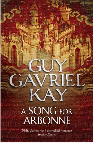 A Song for Arbonne by Guy Gavriel Kay