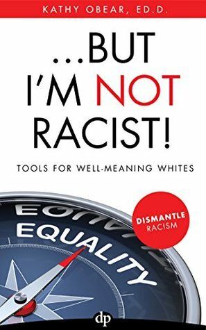 ... But I'm NOT Racist!: Tools for Well-Meaning Whites by Kathy Obear