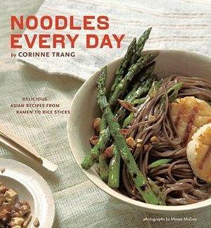 Noodles Every Day by Corinne Trang, Corinne Trang, Maura McEvoy