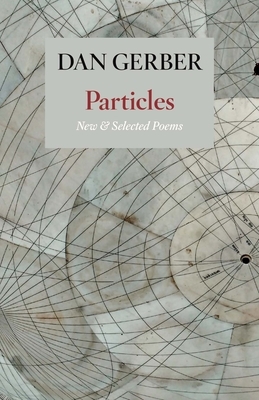 Particles: New and Selected Poems by Dan Gerber
