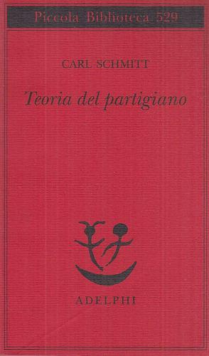 Teoria del partigiano: Integrazione al concetto del politico by Carl Schmitt