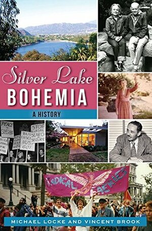 Silver Lake Bohemia: A History (American Chronicles) by Michael Locke, Vincent Brook