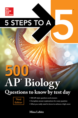 5 Steps to a 5: 500 AP Biology Questions to Know by Test Day, Third Edition by Mina Lebitz