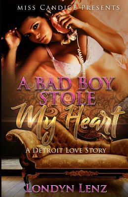 A Bad Boy Stole My Heart: A Detroit Love Story by Londyn Lenz