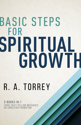 Basic Steps for Spiritual Growth by R.A. Torrey