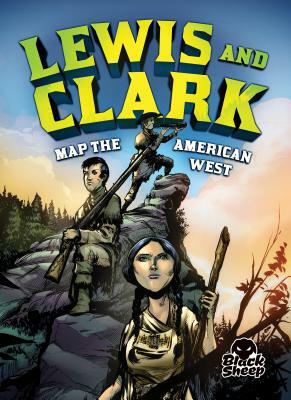 Lewis and Clark Map the American West by Nel Yomtov