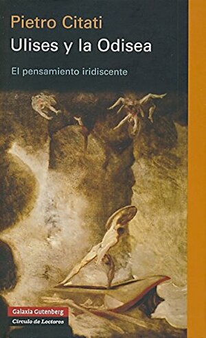 Ulises y la Odisea: El pensamiento iridiscente by Pietro Citati, José Luis Gil Aristu