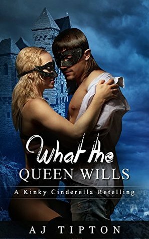 What The Queen Wills by AJ Tipton