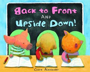 Back to Front and Upside Down! by Claire Alexander