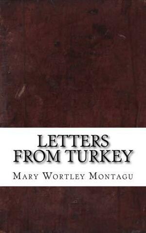 Letters from Turkey by Mary Wortley Montagu