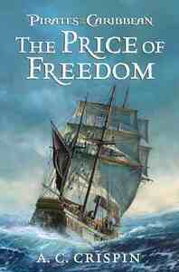 Pirates of the Caribbean: The Price of Freedom by A.C. Crispin