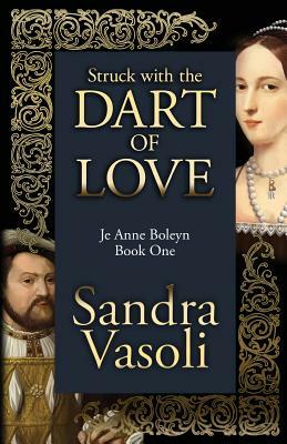 Struck with the dart of love: Je Anne Boleyn by Sandra Vasoli