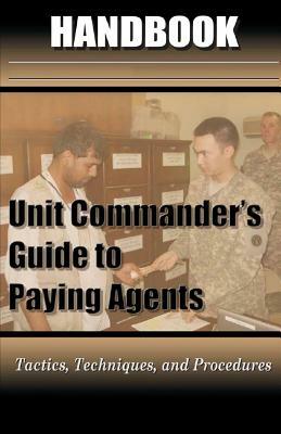 Unit Commander's Guide to Paying Agents Handbook by United States Army