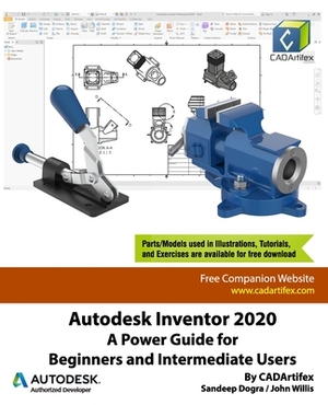 Autodesk Inventor 2020: A Power Guide for Beginners and Intermediate Users by Sandeep Dogra, Cadartifex, John Willis