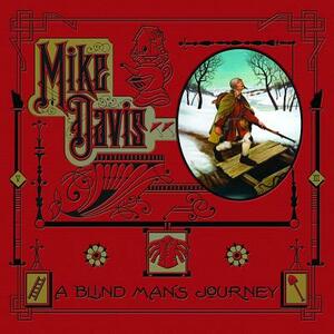 A Blind Man's Journey: The Art of Mike Davis by Mike Davis