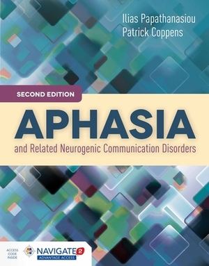 Aphasia and Related Neurogenic Communication Disorders [With Access Code] by Patrick Coppens, Ilias Papathanasiou