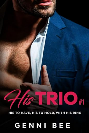 His Trio #1: His to Have, His to Hold, With His Ring by Genni Bee