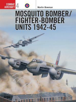 Mosquito Bomber/Fighter-Bomber Units of World War 2 by Martin Bowman