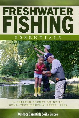 Freshwater Fishing Essentials: A Waterproof Pocket Guide to Gear, Techniques & Useful Tips by James Kavanagh, Waterford Press