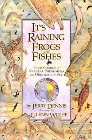 It's Raining Frogs and Fishes: Four Seasons of Natural Phenomena and Oddities of the Sky by Jerry Dennis