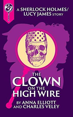 The Clown on the High Wire by Anna Elliott, Charles Veley