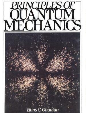 Principles of Quantum Mechanics by Hans C. Ohanian