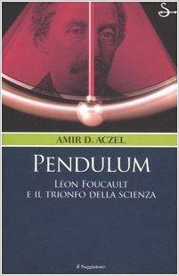 Pendulum: Léon Foucault e il trionfo della scienza by Amir D. Aczel