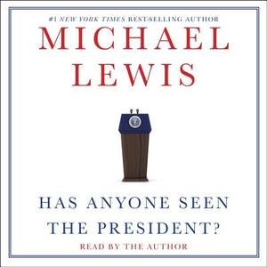 Has Anyone Seen the President? by Michael Lewis