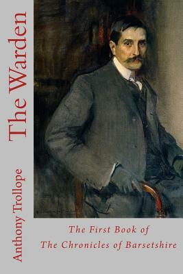 The Warden: The First Book of The Chronicles of Barsetshire by Anthony Trollope