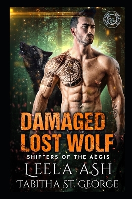 Damaged Lost Wolf by Leela Ash, Tabitha St George