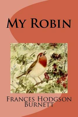 My Robin by Frances Hodgson Burnett