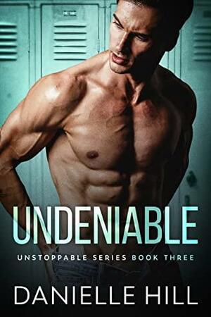 Undeniable by Danielle M. Hill