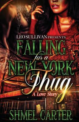 Falling for a New York Thug: A Love Story by Shmel Carter