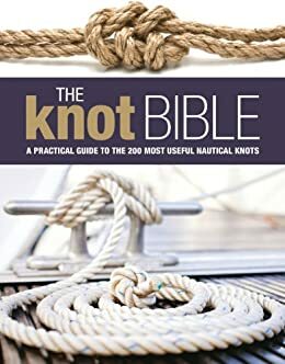 The Knot Bible: The Complete Guide to Knots and Their Uses by K. Adlard Coles