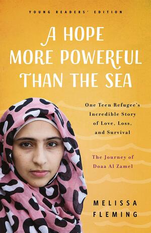 A Hope More Powerful Than the Sea: One Refugee's Incredible Story of Love, Loss, and Survival by Melissa Fleming