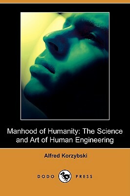 Manhood of Humanity: The Science and Art of Human Engineering (Dodo Press) by Alfred Korzybski