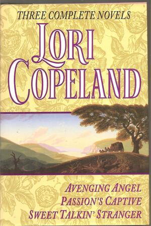 Avenging Angel / Passion's Captive / Sweet Talkin' Stranger by Lori Copeland