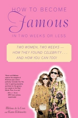 How to Become Famous in Two Weeks or Less by Karen Robinovitz, Melissa de la Cruz
