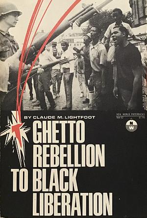 Ghetto Rebellion to Black Liberation by Claude M. Lightfoot