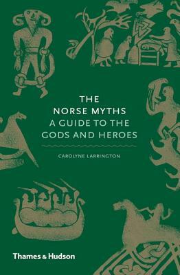 Norse Myths: A Guide to the Gods and Heroes by Carolyne Larrington