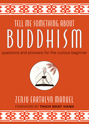 Tell Me Something about Buddhism: Questions and Answers for the Curious Beginner by Zenju Earthlyn Manuel