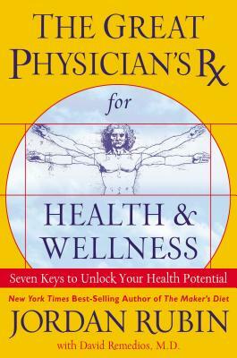 The Great Physician's RX for Health & Wellness: Seven Keys to Unlock Your Health Potential by Jordan Rubin