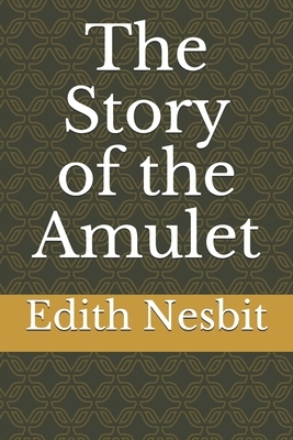 The Story of the Amulet by E. Nesbit