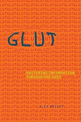 Glut: Mastering Information through the Ages by Alex Wright