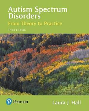 Autism Spectrum Disorders: From Theory to Practice, Enhanced Pearson Etext -- Access Card by Laura Hall