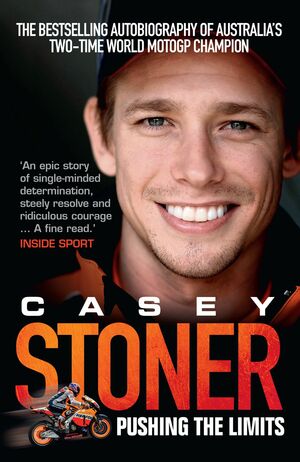 Casey Stoner: Pushing the Limits by Casey Stoner, Matthew Roberts