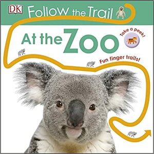 Follow the Trail At the Zoo: Take a Peek! Fun Finger Trails! by D.K. Publishing