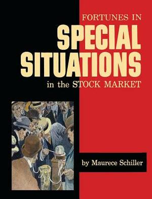 Fortunes in Special Situations in the Stock Market by Maurece Schiller