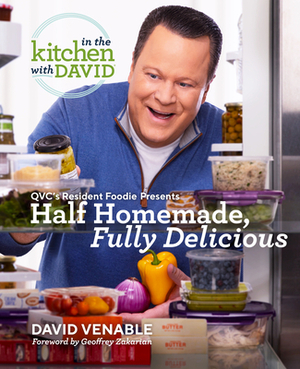 Half Homemade, Fully Delicious: An in the Kitchen with David Cookbook from Qvc's Resident Foodie by David Venable